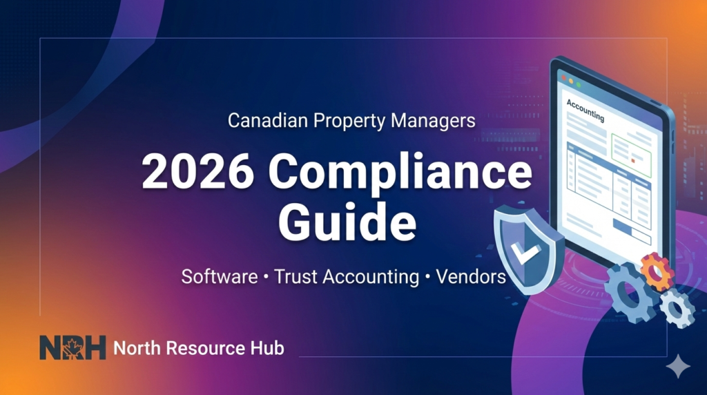 The Complete 2026 Guide for Canadian Property Managers: Software, Compliance, Vendors & Trusted Resources canadian property management software trust accounting compliance guide